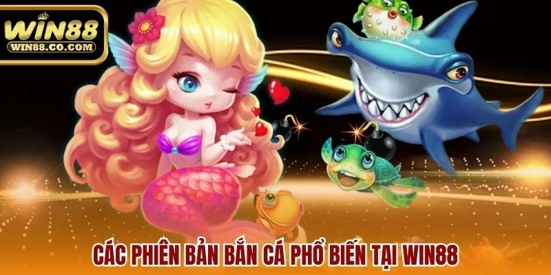 Các phiên bản bắn cá phổ biến tại Win88