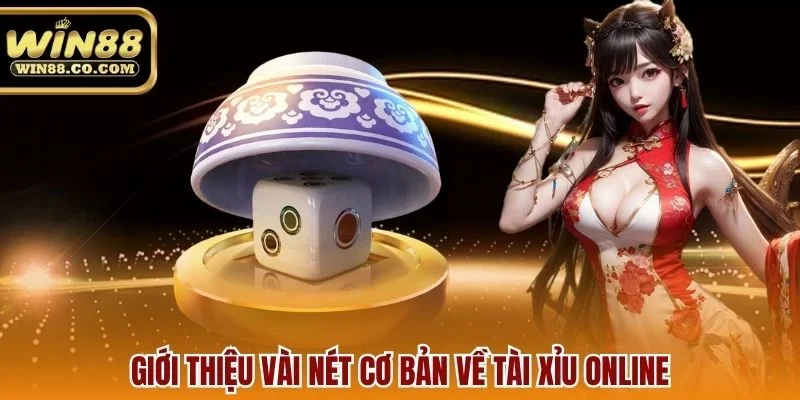 Giới thiệu vài nét cơ bản về tài xỉu online